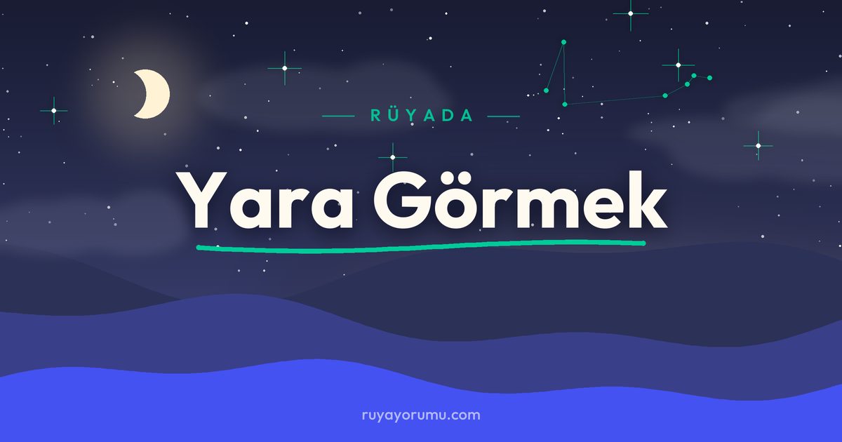 Rüyada Yara Görmek rüya tabiri