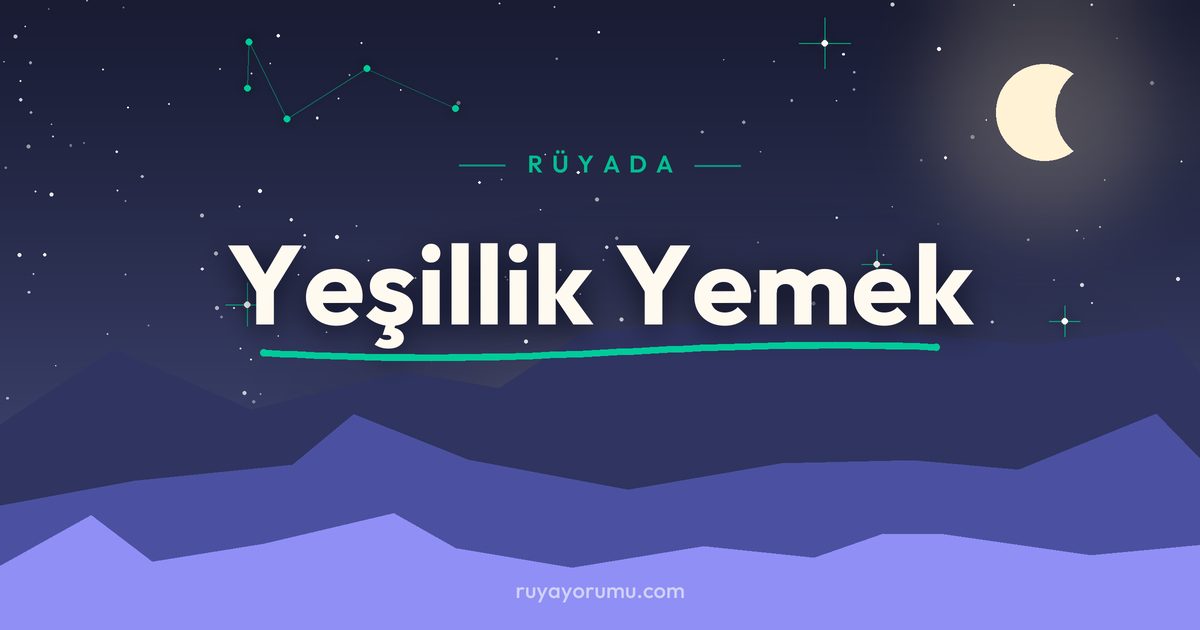 Rüyada Yeşillik Yemek rüya tabiri