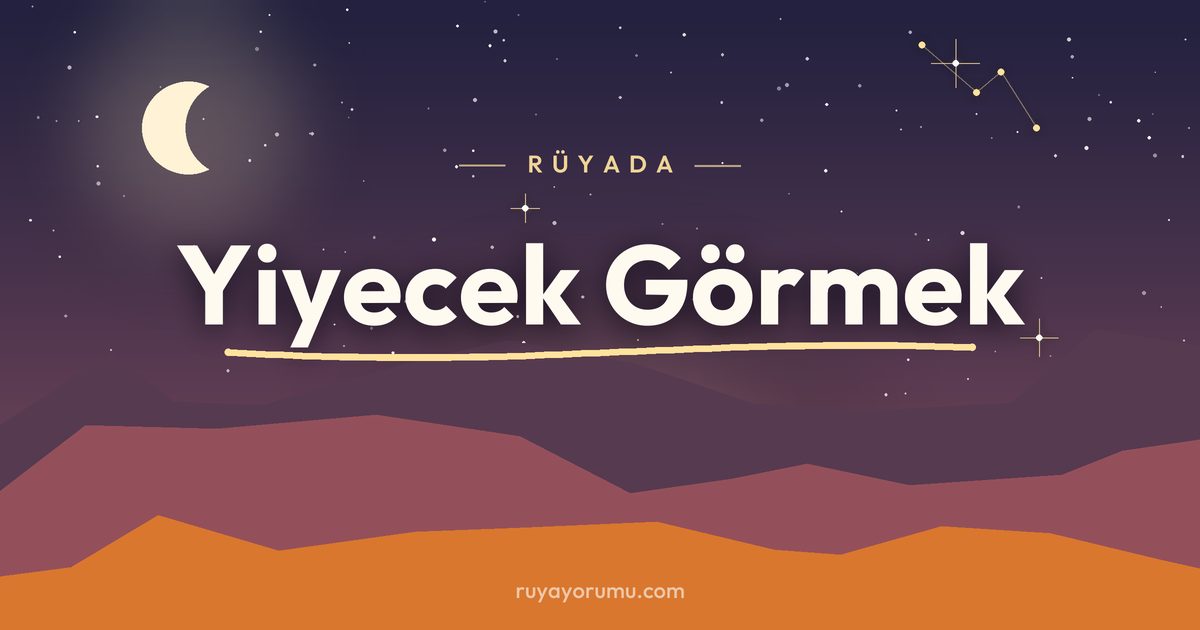 Rüyada Yiyecek Görmek rüya tabiri