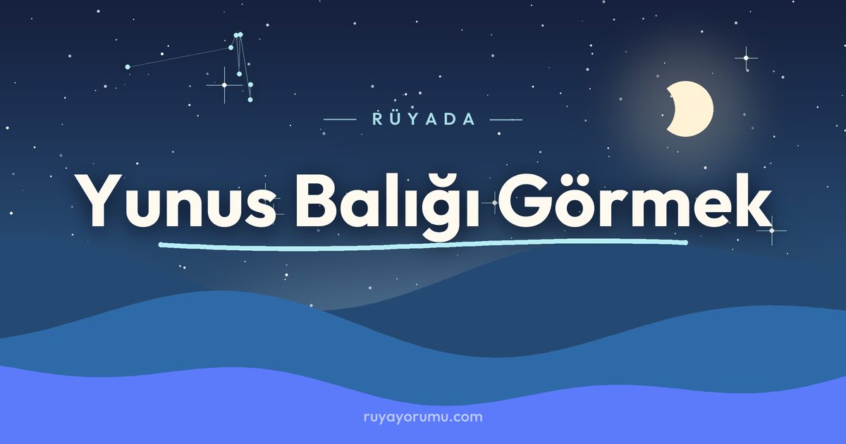 Rüyada Yunus Balığı Görmek rüya tabiri